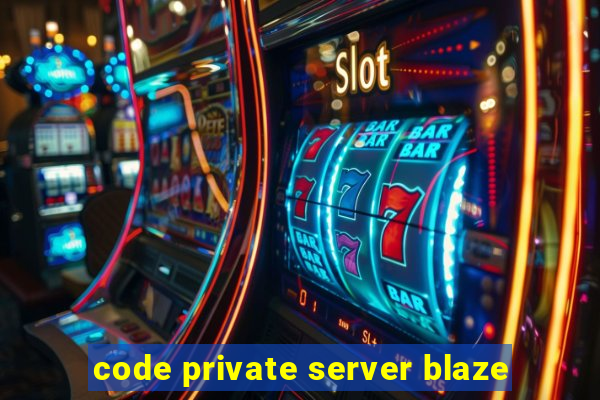 code private server blaze